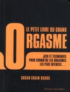 Couverture du livre « Le petit livre du grand orgasme ; jeux et techniques pour connaître les orgasmes les plus intenses... » de Susan Crain Bakos aux éditions Contre-dires