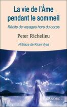 Couverture du livre « La vie de l'âme pendant le sommeil ; récits de voyages hors du corps » de Peter Richelieu aux éditions Lanore