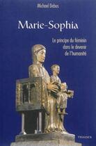 Couverture du livre « Marie-Sophia ; le principe du féminin dans le devenir de l'humanité » de Michael Debus aux éditions Triades