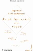 Couverture du livre « Magouille d'une esthétique : René Depestre et le vodou » de Bernard Delpeche aux éditions Caracteres