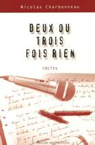 Couverture du livre « Deux Ou Trois Fois Rien » de Nicolas Charbonneau aux éditions Cherche Midi