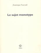 Couverture du livre « Le sujet monotype » de Dominique Fourcade aux éditions P.o.l