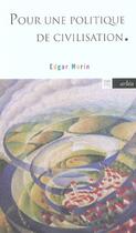 Couverture du livre « Pour une politique de civilisation » de Edgar Morin aux éditions Arlea