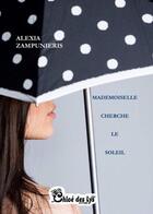 Couverture du livre « Mademoiselle cherche le soleil » de Alexia Zampunieris aux éditions Chloe Des Lys