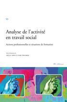 Couverture du livre « Analyse de l'activité en travail social ; actions professionnelles et situations de formation » de Joëlle Libois et Kim Stroumza aux éditions Ies