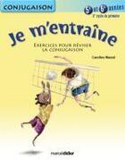 Couverture du livre « Je m'entraîne ; conjugaison ; 5ème et 6ème années ; 3e cycle » de Caroline Masse aux éditions Marcel Didier