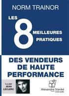 Couverture du livre « Les 8 meilleures pratiques des vendeurs de haute performance » de Norm Trainor aux éditions Stanke Alexandre