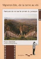 Couverture du livre « Vigneron bio, de la terre au vin ; parcours de vie sur le terroir du Jurançon » de Pierre Coudouy aux éditions Monhelios