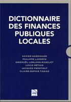 Couverture du livre « Dictionnaire des finances publiques locales » de Philippe Laporte et Xavier Garrigues aux éditions Efe