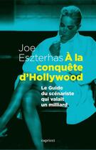 Couverture du livre « À la conquête d'Hollywood ; le guide du scènariste qui valait un milliard » de Joe Eszterhas aux éditions Capricci Editions