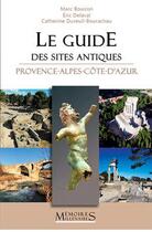 Couverture du livre « Le guide des sites antiques Provence-Alpes-Côte-d'Azur » de Bouiron Marc aux éditions Memoires Millenaires