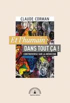 Couverture du livre « Et l'humain dans tout ca ! - controverse sur la medecine #hippocrate » de Claude Corman aux éditions Optima Edition