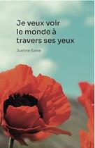 Couverture du livre « Je veux voir le monde a travers ses yeux » de Saine Justine aux éditions Justine Saine