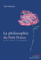 Couverture du livre « La philosophie du petit prince ; le retour a l'essentiel » de Paul Meunier aux éditions Le Petit Philosophe