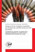 Couverture du livre « Impact de la violence sexuelle en temps de conflit arme sur les femmes - consequences sanitaires et » de Dossa/Zunzunegui aux éditions Presses Academiques Francophones