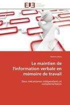 Couverture du livre « Le maintien de l'information verbale en memoire de travail - deux mecanismes independants et complem » de Mora Gerome aux éditions Editions Universitaires Europeennes