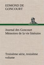 Couverture du livre « Journal des goncourt (troisieme serie, troisieme volume) memoires de la vie litteraire » de Edmond De Goncourt aux éditions Tredition