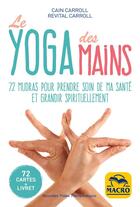 Couverture du livre « Le yoga des mains : 72 mudras pour prendre soin de ma santé et grandir spirituellement » de Revital Carroll et Cain Carroll aux éditions Macro Editions
