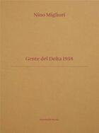 Couverture du livre « Nino Migliori ; gente del delta 1958 » de Vasco Brondi et Mauro Zanchi et Corrado Benigni aux éditions Humboldt Books