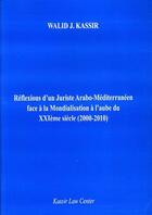 Couverture du livre « Réflexions d'un juriste arabo-méditerranéen face à la mondialisation à l'aube du XXI siècle (2000-2010) » de Kassir Walid J. aux éditions Bruylant