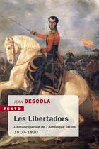 Couverture du livre « Les libertadors ; l'émancipation de l'Amérique latine, 1810-1830 » de Jean Descola aux éditions Tallandier