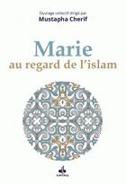 Couverture du livre « Marie au regard de l'islam » de Mustapha Cherif et Collectif aux éditions Albouraq