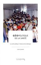 Couverture du livre « Géopolitique de la santé : la santé publique à l'épreuve des idéologies » de Lucie Guimier aux éditions Le Cavalier Bleu