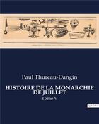 Couverture du livre « HISTOIRE DE LA MONARCHIE DE JUILLET : Tome V » de Paul Thureau-Dangin aux éditions Culturea