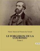 Couverture du livre « LE FORGERON DE LA COURDIEU : Tome 1 » de De Ponson Du Terrail aux éditions Culturea