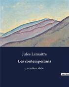 Couverture du livre « Les contemporains : première série » de Jules Lemaître aux éditions Culturea