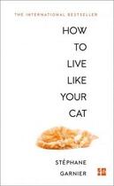 Couverture du livre « How to live like your cat » de Stéphane Garnier aux éditions Harper Collins Uk