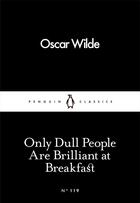 Couverture du livre « Only Dull People Are Brilliant At Breakfast » de Oscar Wilde aux éditions Adult Pbs