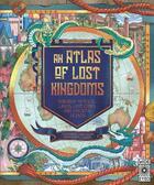 Couverture du livre « Atlas of lost kingdoms » de Emily Hawkins et Lauren Mark Baldo aux éditions Quarry