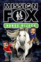 Couverture du livre « Horse Hijack: Mission Fox Book 4 » de Justin D'Ath aux éditions Penguin Books Ltd Digital