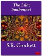 Couverture du livre « The Lilac Sunbonnet » de S.R. Crockett aux éditions Ebookslib