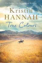 Couverture du livre « TRUE COLOURS » de Kristin Hannah aux éditions Pan Macmillan