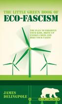 Couverture du livre « The Little Green Book of Eco-Fascism » de Delingpole James aux éditions Biteback Publishing