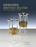 Couverture du livre « Designer british silver from studios established 1930-1985 » de Andrew John/Styles D aux éditions Acc Art Books