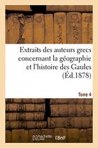 Couverture du livre « Extraits des auteurs grecs concernant la geographie et l'histoire des gaules. t. 4 » de  aux éditions Hachette Bnf