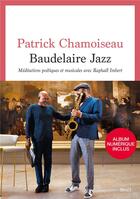 Couverture du livre « Baudelaire jazz : méditations poétiques et musicales avec Raphaël Imbert » de Patrick Chamoiseau aux éditions Seuil