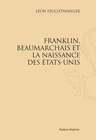 Couverture du livre « Franklin, Beaumarchais et la naissance des Etats-Unis » de Leon Feuchtwanger aux éditions Slatkine Reprints