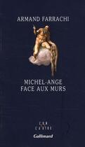 Couverture du livre « Michel-Ange face aux murs » de Armand Farrachi aux éditions Gallimard