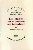 Couverture du livre « Les étapes de la pensée sociologique ; Montesquieu, Comte, Marx, Tocqueville, Durkheim, Pareto, Weber » de Raymond Aron aux éditions Gallimard