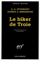 Couverture du livre « Le biker de Troie » de Alfred Angelo Attanasio et Robert S. Henderson aux éditions Gallimard