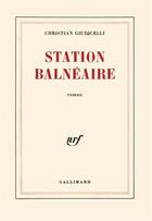 Couverture du livre « Station balnéaire » de Christian Giudicelli aux éditions Gallimard