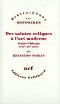 Couverture du livre « Des saintes reliques à l'art moderne » de Krzysztof Pomian aux éditions Gallimard