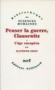 Couverture du livre « Penser la guerre, Clausewitz t.1 ; l'âge européen » de Raymond Aron aux éditions Gallimard (patrimoine Numerise)