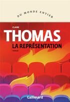 Couverture du livre « La représentation » de Claire Thomas aux éditions Gallimard