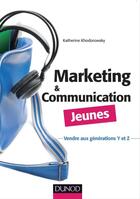 Couverture du livre « Marketing et communication jeunes ; communiquer et vendre aux jeunes de 15 à 30 ans » de Katherine Khodorowsky aux éditions Dunod