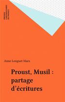Couverture du livre « Proust, musil, partage d'ecritures » de Anne Longuet Marx aux éditions Puf